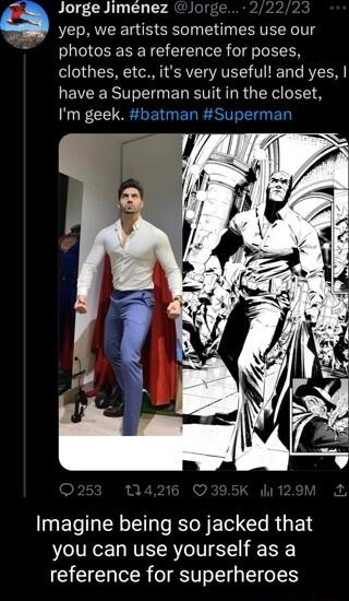 Q Jorge Jimenez yep we artists sometimes use our photos as a reference for poses o1 EERE oo SRV AV E VLT T AL W R I E RSV ST R X o F1 Im geek batman Superman Imagine being so jacked that you can use yourself as a reference for superheroes