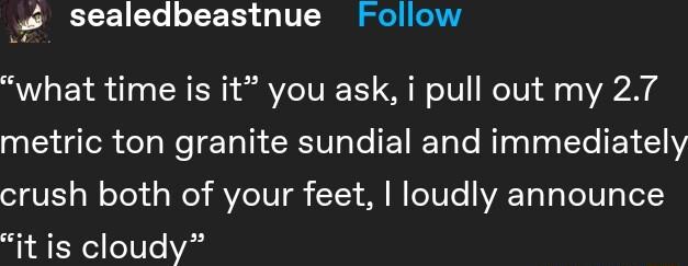 sealedbeastnue Follow what time is it you ask i pull out my 27 metric ton granite sundial and immediately oIQVEL o W oTel s oy VTV 13 S N eTVTe AT To YoV TeT RN 1000 Vasd