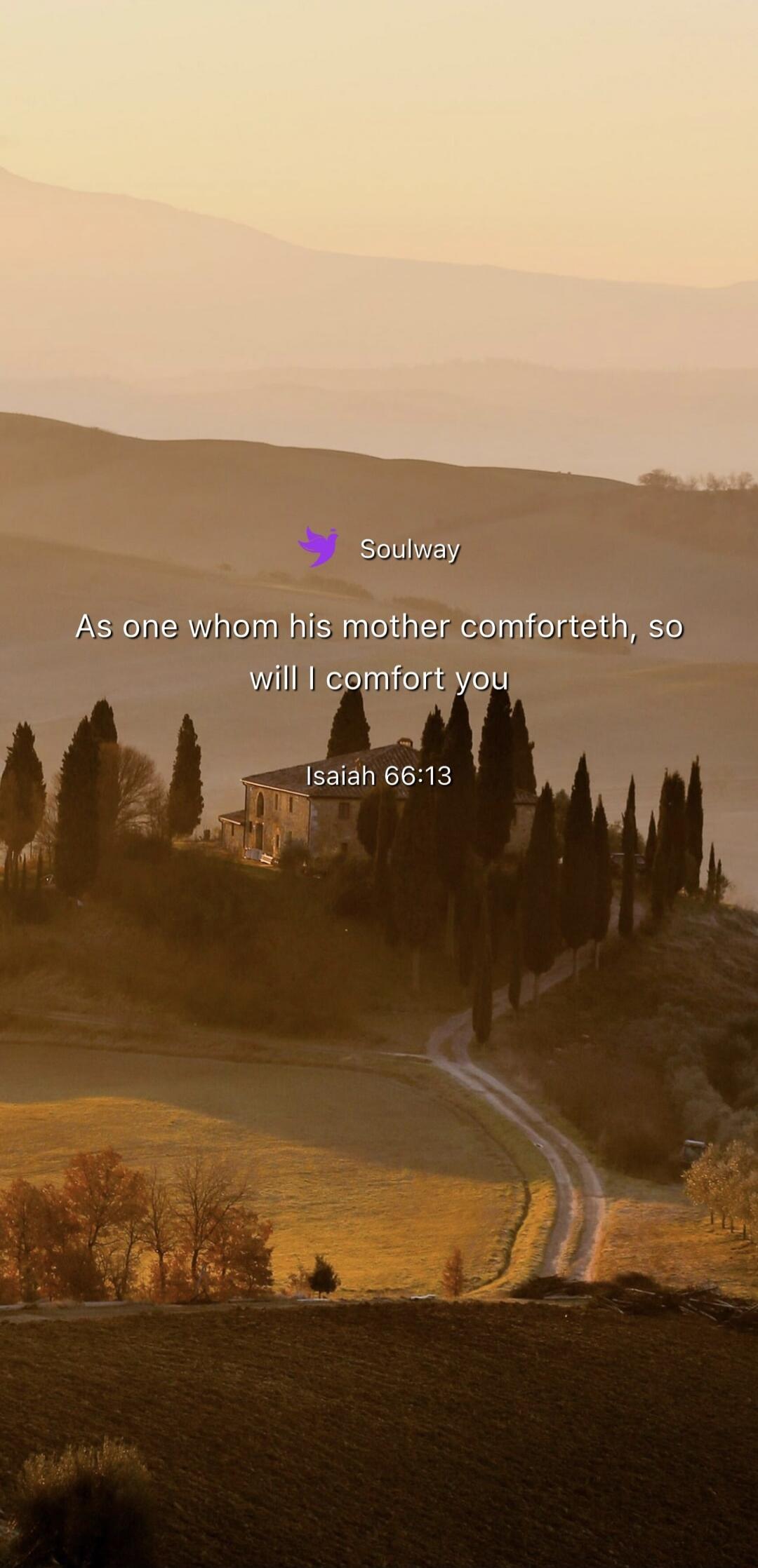 Soulway As one whom his mother comforteth, so will I comfort you Isaiah 66:13