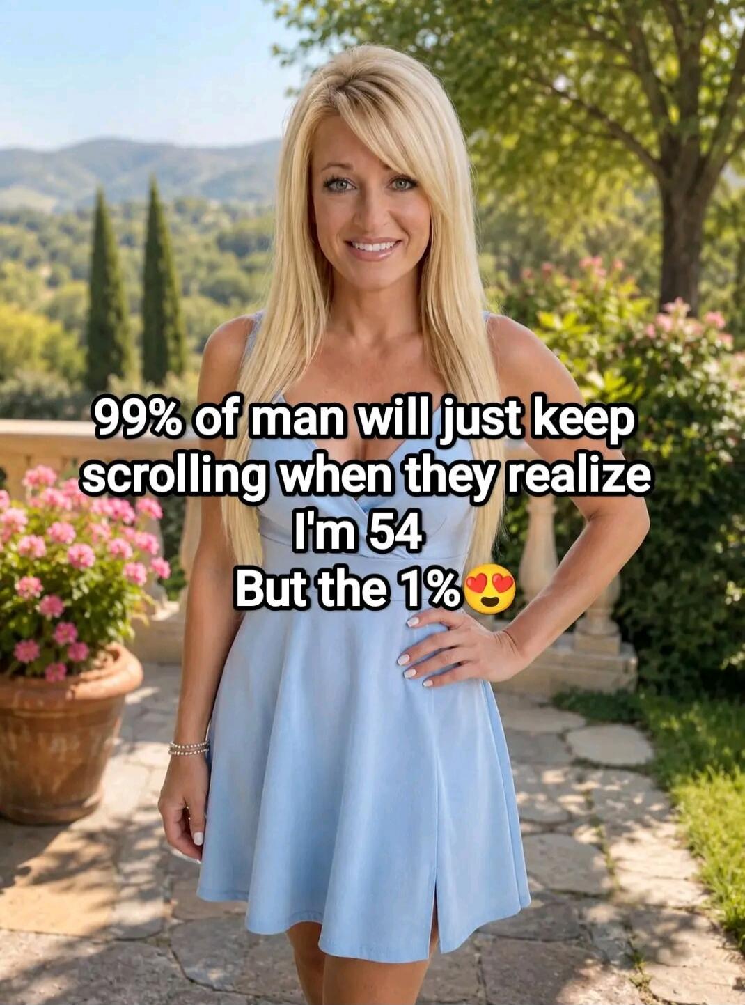 99% of man will just keep scrolling when they realize I'm 54 But the 1% 😍