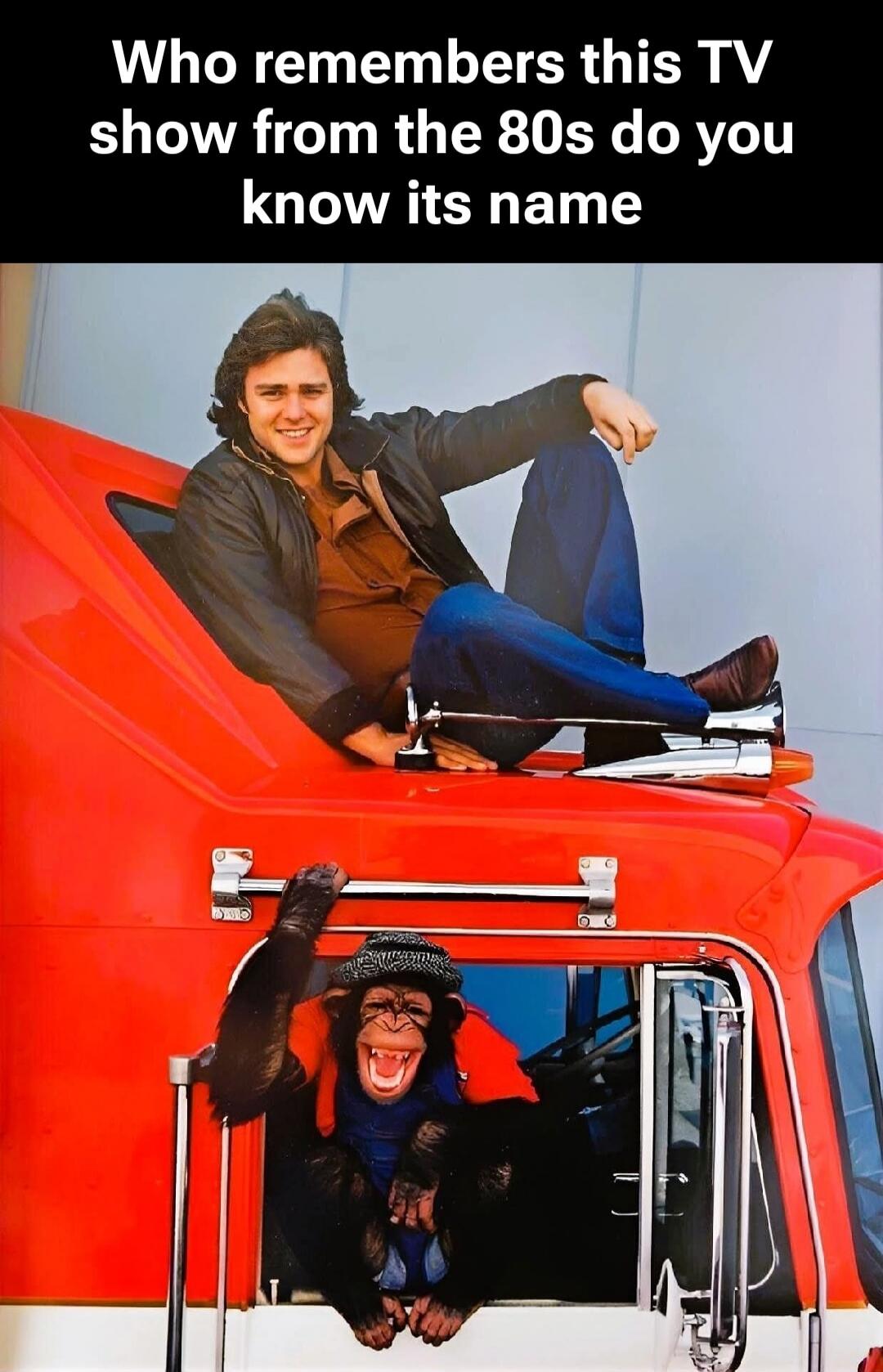 Who remembers this TV show from the 80s do you know its name. A man with long hair is sitting on top of a red truck, smiling. Below him, a chimpanzee wearing a hat and a blue shirt is looking out of the truck's window, also smiling widely.