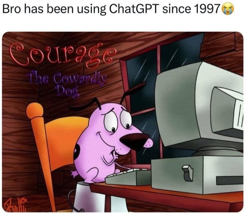 Bro has been using ChatGPT since 1997