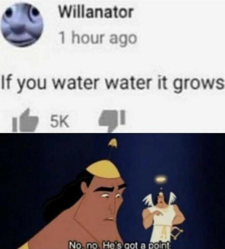 M Willanator If you water water it grows