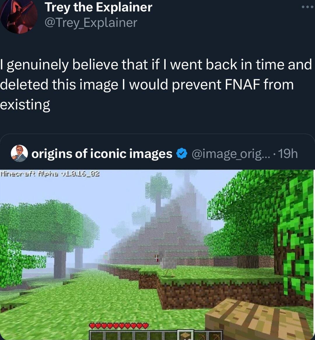 Trey the Explainer Trey Explainer genuinely believe that if went back in time and deleted this image would prevent FNAF from existing 6 origins of iconic images image orig 19h