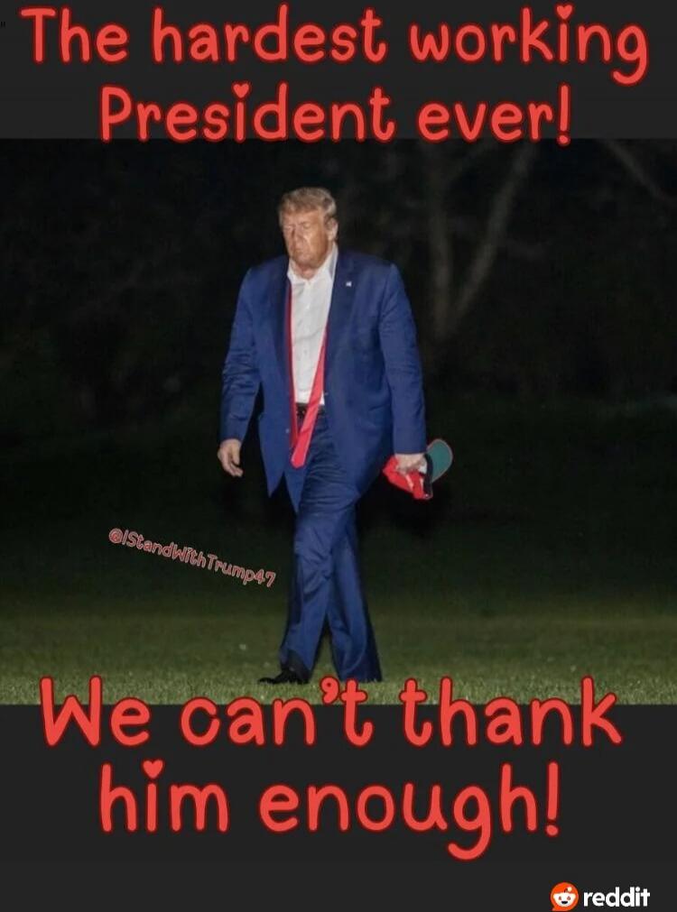 The hardest working President ever! We can't thank him enough!