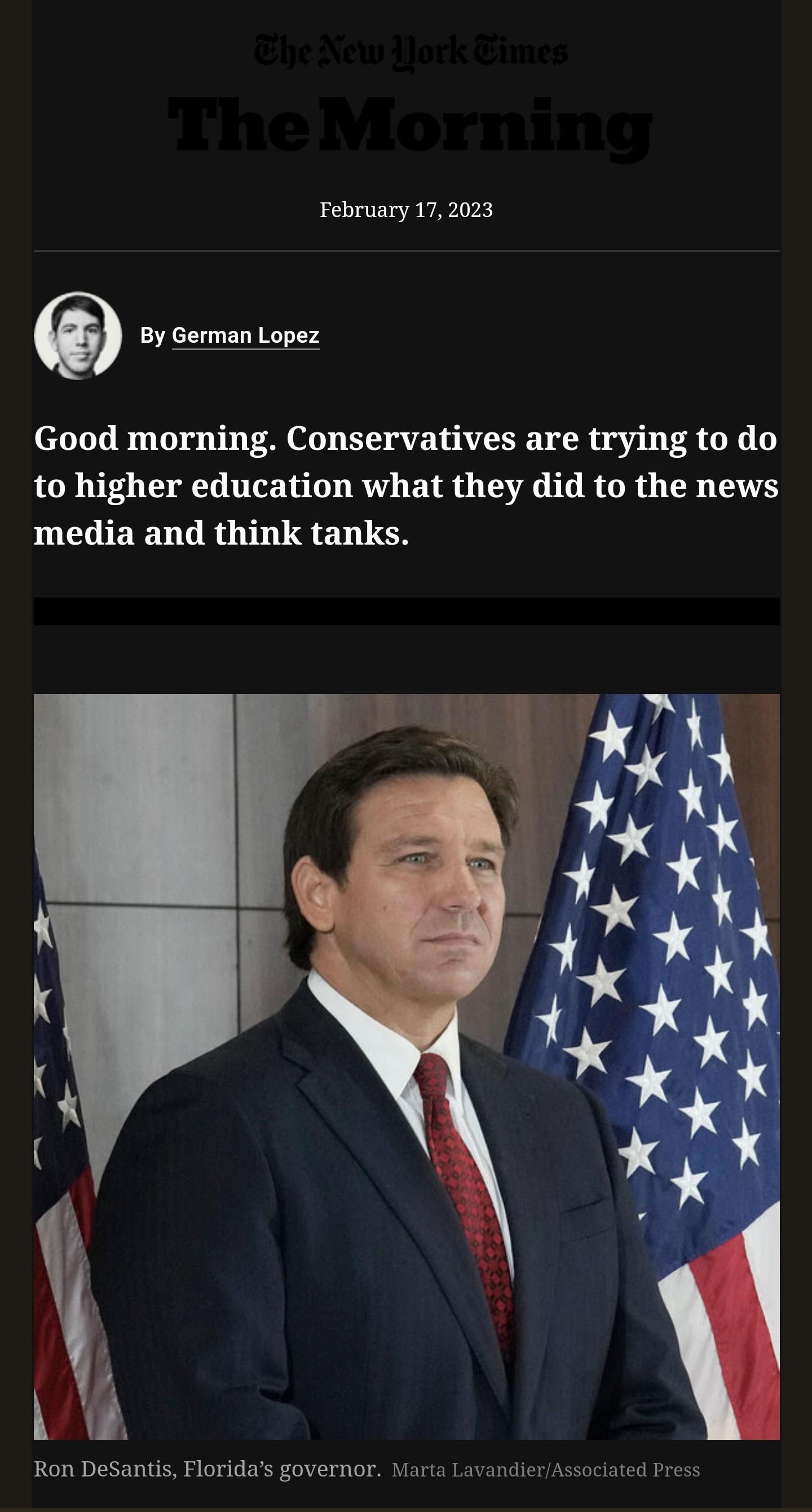February 17 2023 Good morning Conservatives are trying to do to higher education what they did to the news PUTIERLGRTTLTERTCH k 0 5 B I 3 Ron DeSantis Floridas governor Marta LavandierAssociated Press