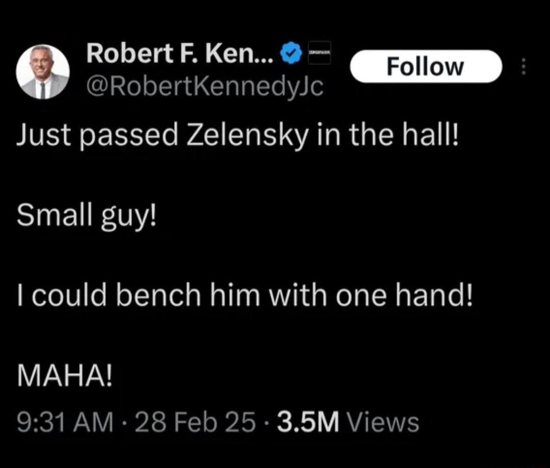 RobertF Ken RobertKennedylc Just passed Zelensky in the hall BInER mY I could bench him with one hand MAHA 931 AM 28 Feb 25 35M Views