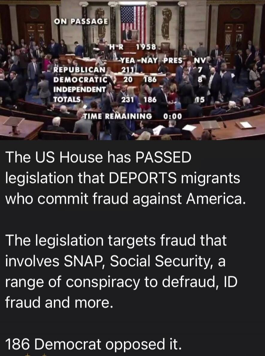 The US House of Representatives has passed legislation, H.R. 1958, to deport migrants who commit fraud against America. The vote was 231 in favor and 186 against, with 8 present and 8 not voting. Republicans voted 211 Yea, 7 Nay, 7 Present. Democrats voted 20 Yea, 186 Nay, 1 Present, 8 Not Voting. The legislation specifically targets fraud related 