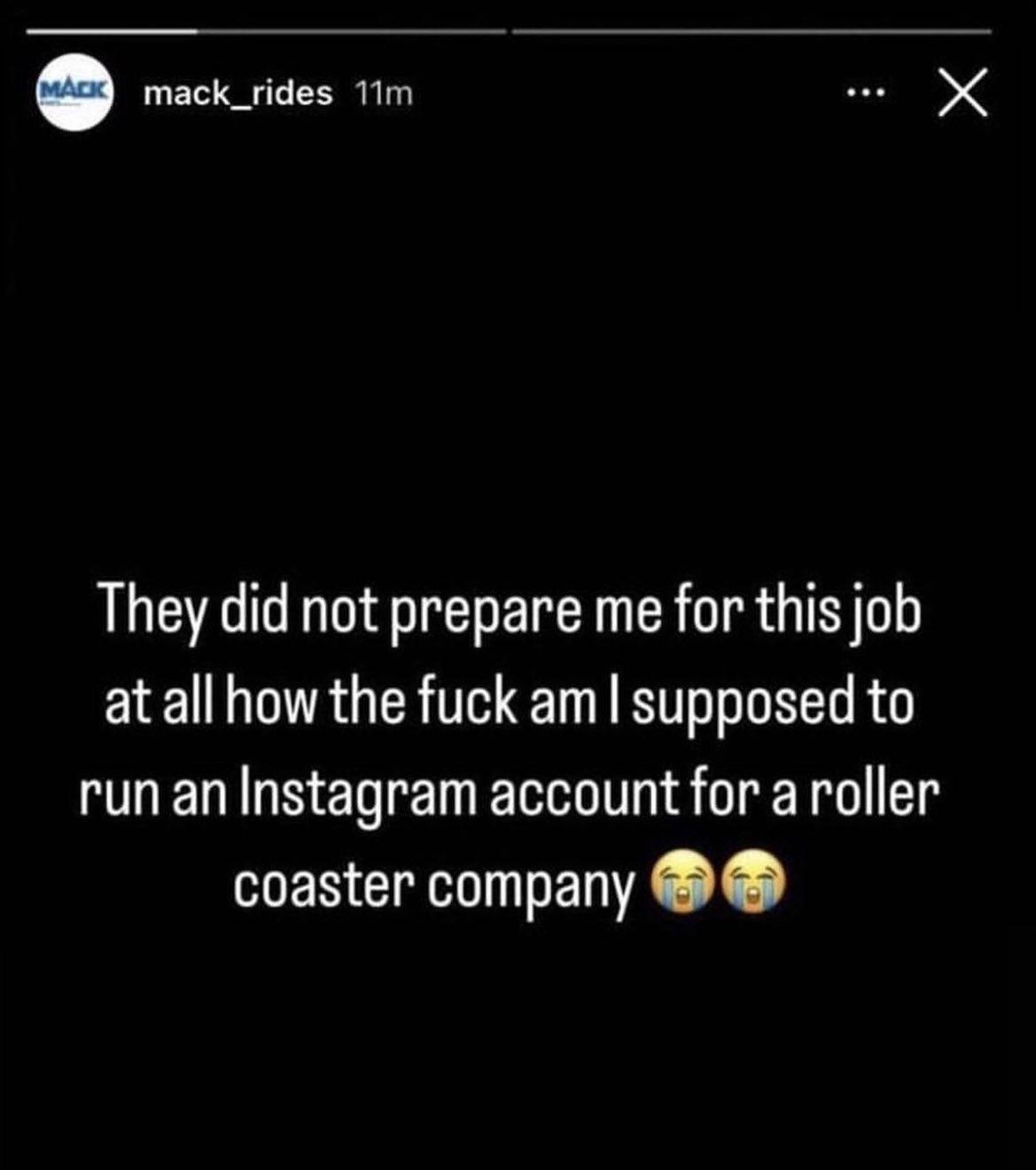 mack_rides 11m v x They did not prepare me for this job at all how the fuck am supposed to run an Instagram account for a roller coaster company