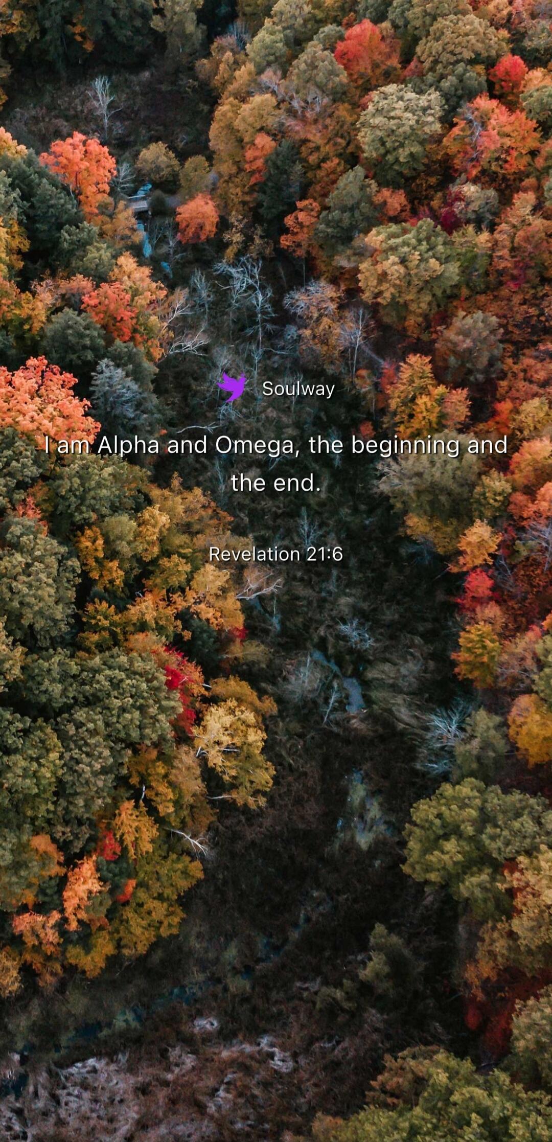 Soulway I am Alpha and Omega, the beginning and the end. Revelation 21:6
