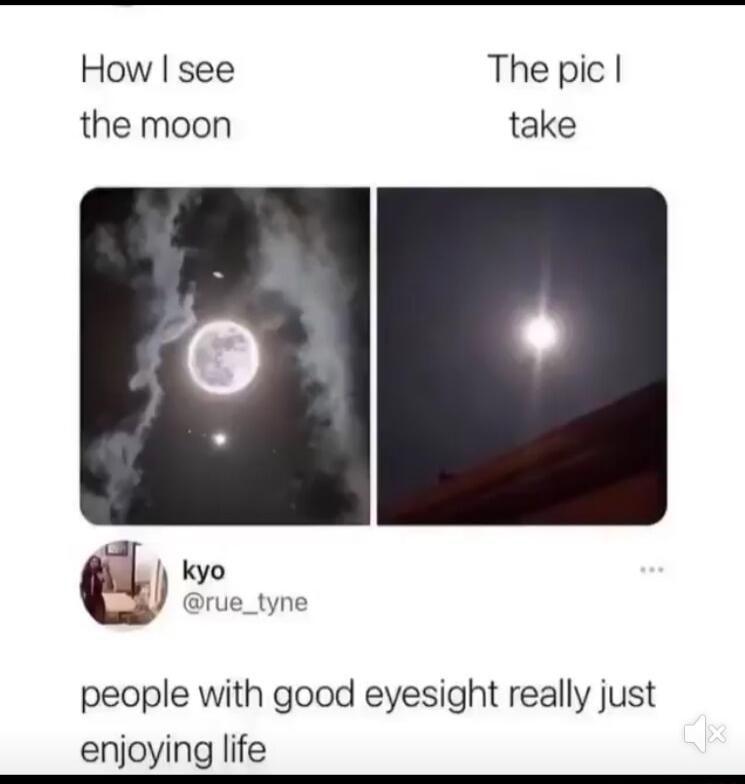 How see The pic the moon take people with good eyesight really just enjoying life