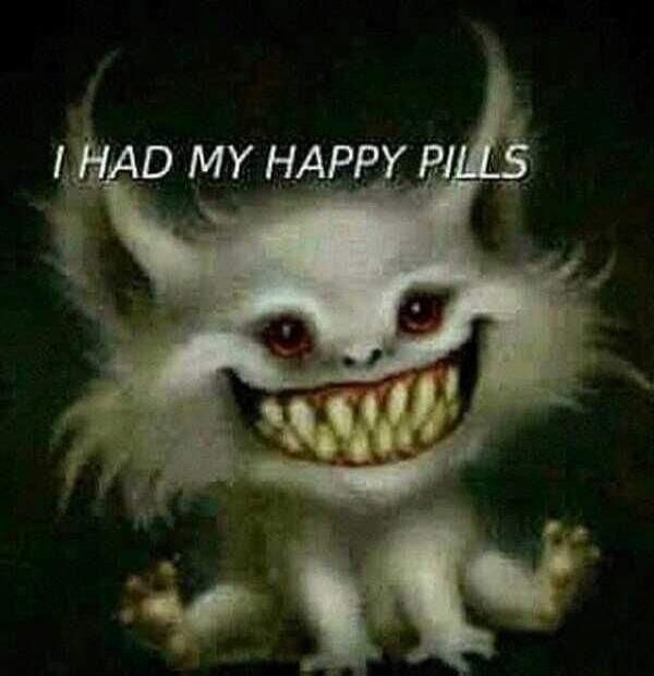I HAD MY HAPPY PILLS