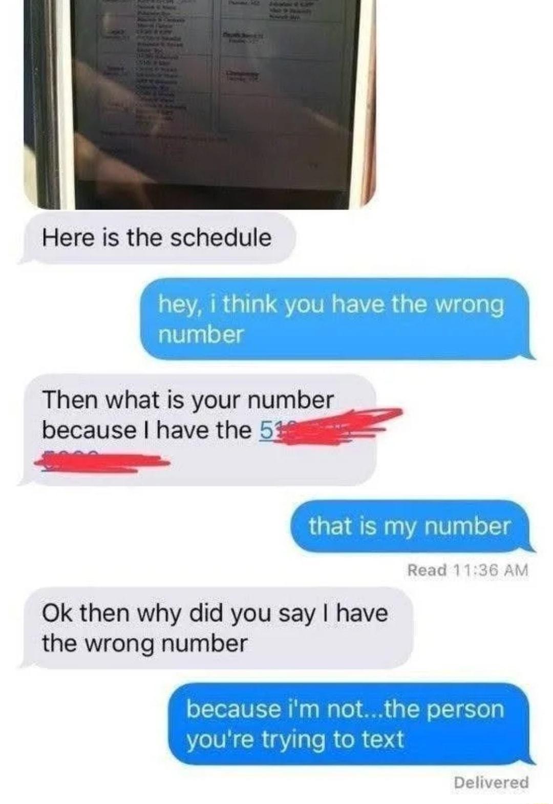 Here is the schedule Then what is your number because have the 5 Ok then why did you say have the wrong number