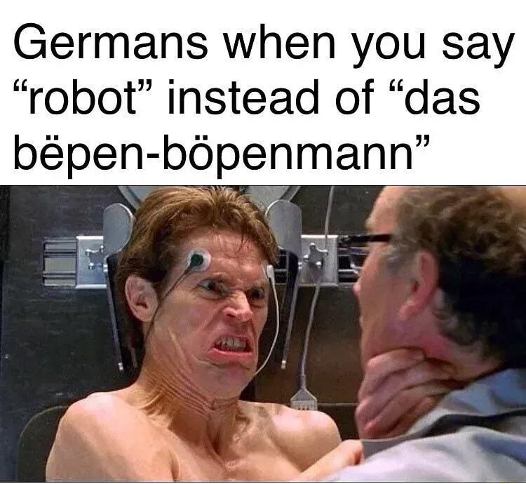 Germans when you say robot instead of das bpen bpenmann