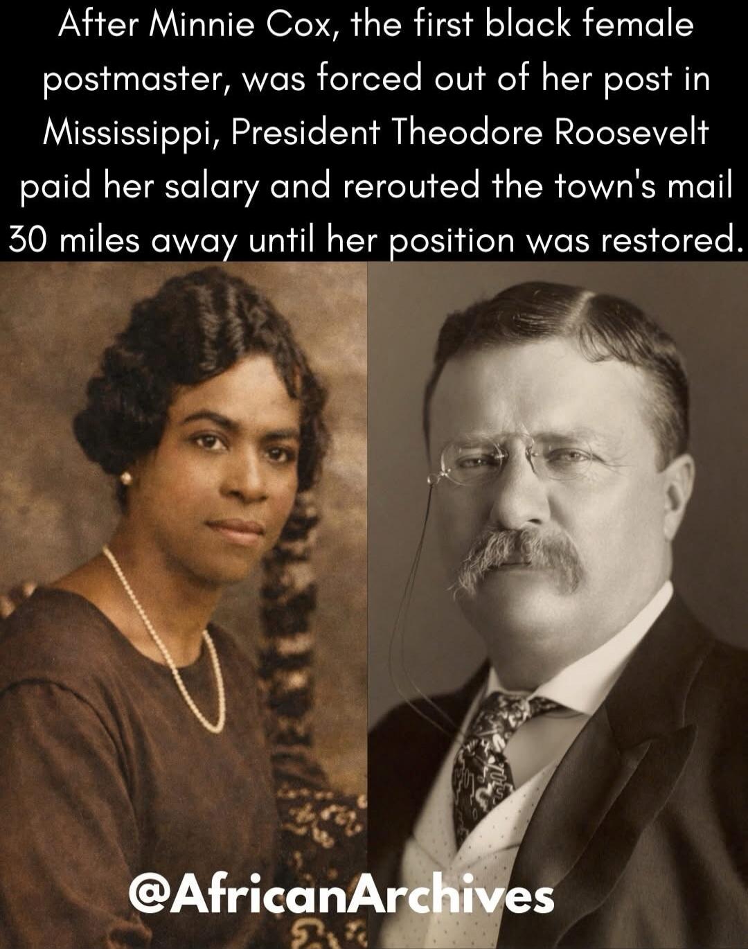 After Minnie Cox, the first black female postmaster, was forced out of her post in Mississippi, President Theodore Roosevelt paid her salary and rerouted the town's mail 30 miles away until her position was restored. @AfricanArchives