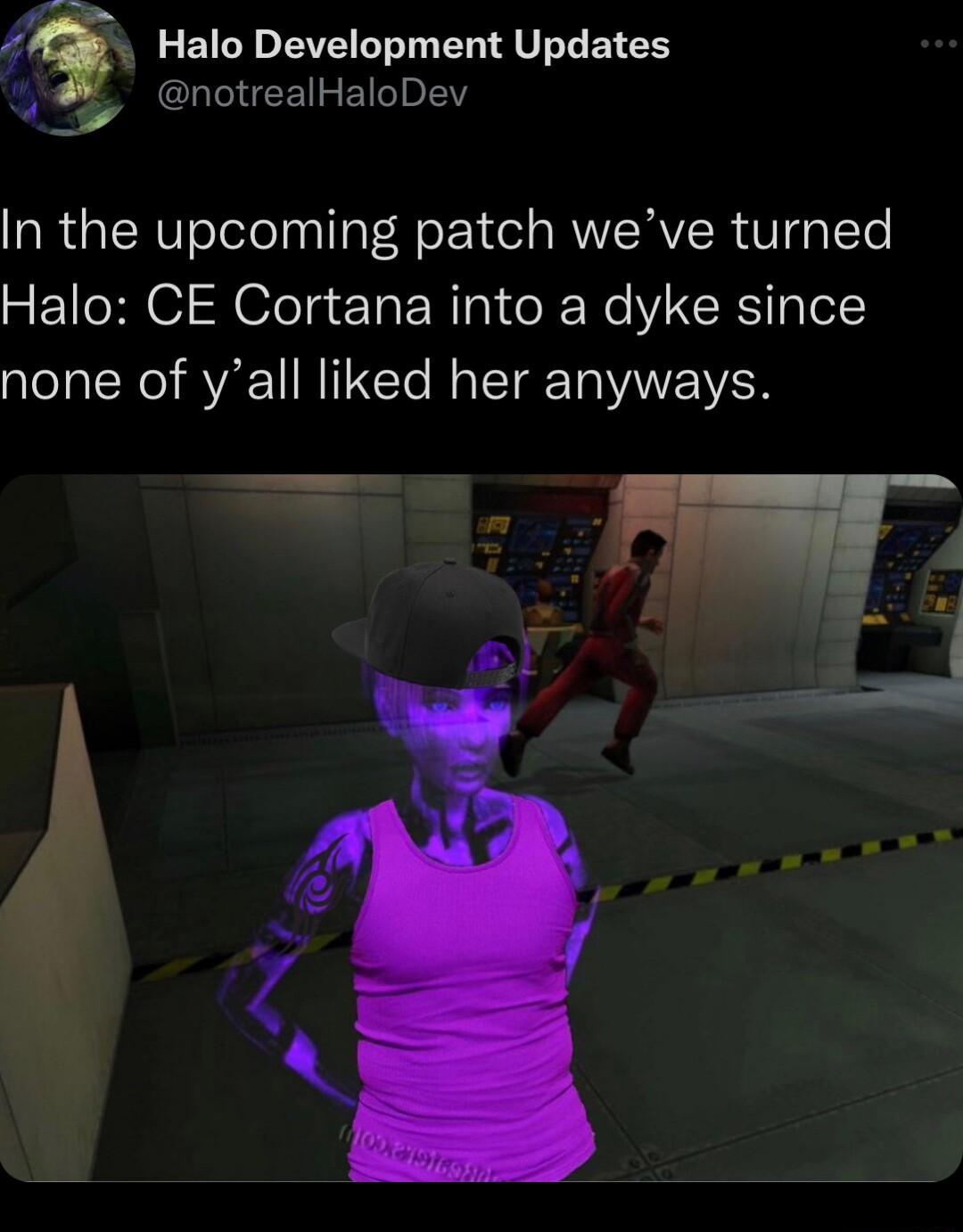 Halo Development Updates CLINEETET Y In the upcoming patch weve turned Halo CE Cortana into a dyke since none of yall liked her anyways