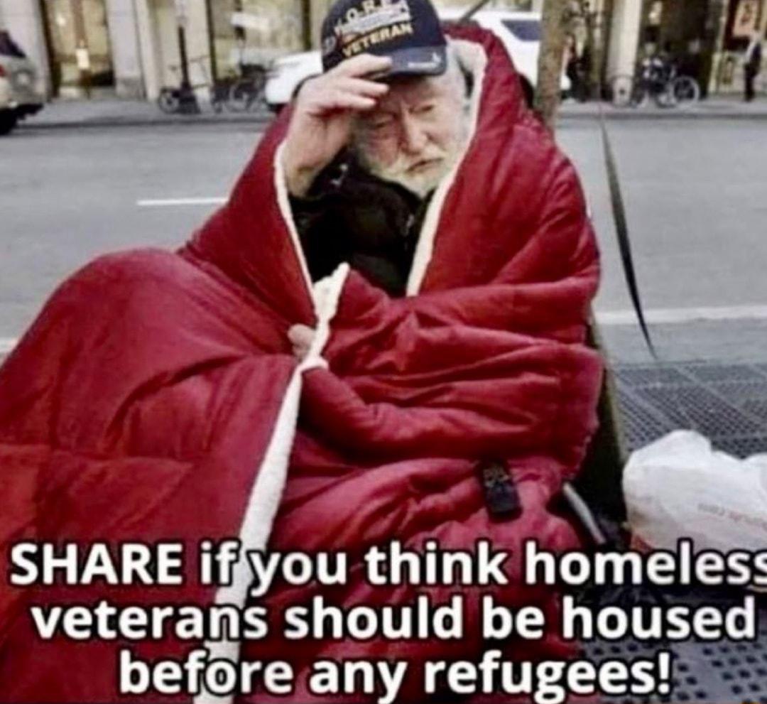 3 SHARE iffyou think homeles veterans EY o 1V o W TN LIV T before any refugees