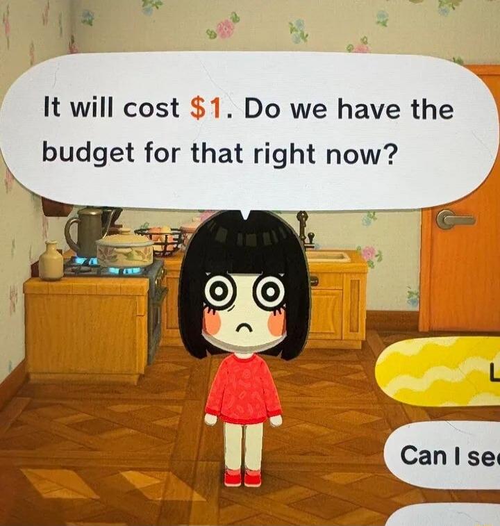 It will cost $1. Do we have the budget for that right now?