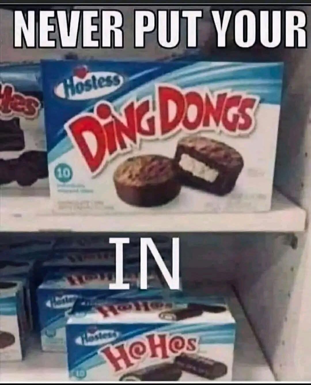 NEVER PUT YOUR Hostess Ding Dongs IN Hostess HoHos