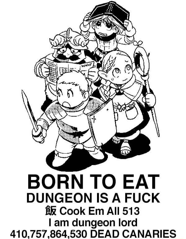 BORN TO EAT DUNGEON IS A FUCK k Cook Em All 513 am dungeon lord 410757864530 DEAD CANARIES