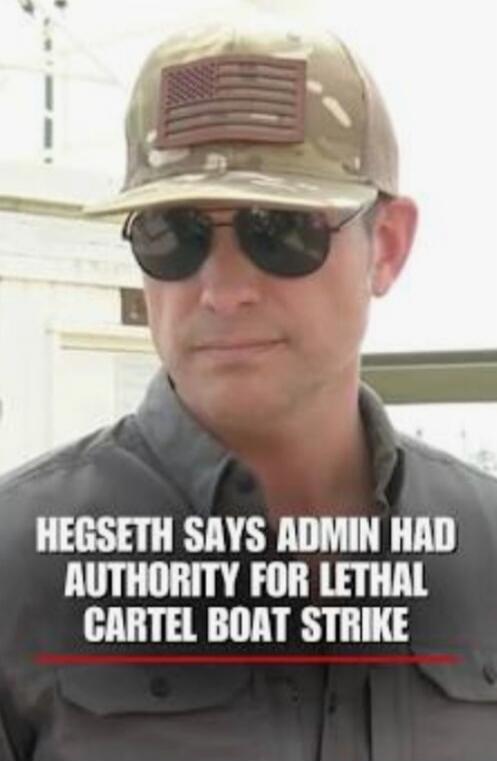 HEGSETH SAYS ADMIN HAD AUTHORITY FOR LETHAL CARTEL BOAT STRIKE