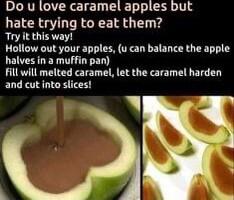 Do u love caramel apples but hate trying to eat them Try it this way Hollow out your apples u can balance the apple halves in a muffin pan Fill will melted caramel let the caramel harden and cut into slices