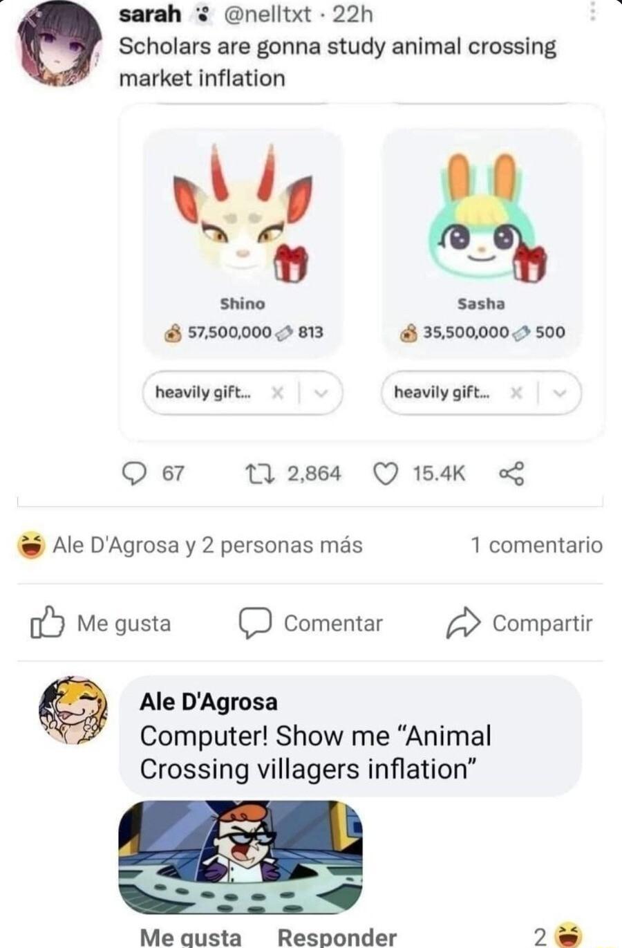 sarah nelltxt 22h Scholars are gonna study animal crossing market inflation w Shino sasha 57500000 813 355000005 500 heavilygift heavily git Q 7 1 2864 Q 154K o Ale DAgrosa y 2 personas mas 1 comentario o Megusta D Comentar 2 Compartir Ale DAgrosa Computer Show me Animal Crossing villagers inflation Me qusta Responder