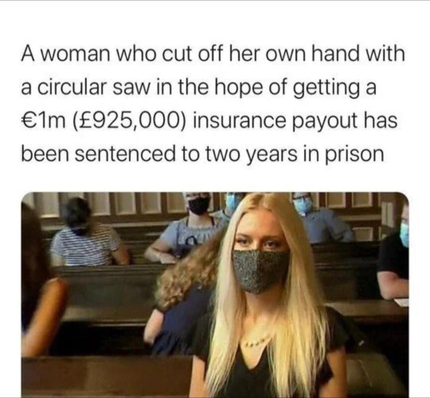 A woman who cut off her own hand with a circular saw in the hope of getting a 1m 925000 insurance payout has been sentenced to two years in prison