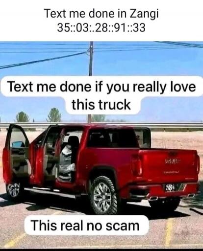 Text me done in Zangi 35::03::28::91::33 Text me done if you really love this truck This real no scam
