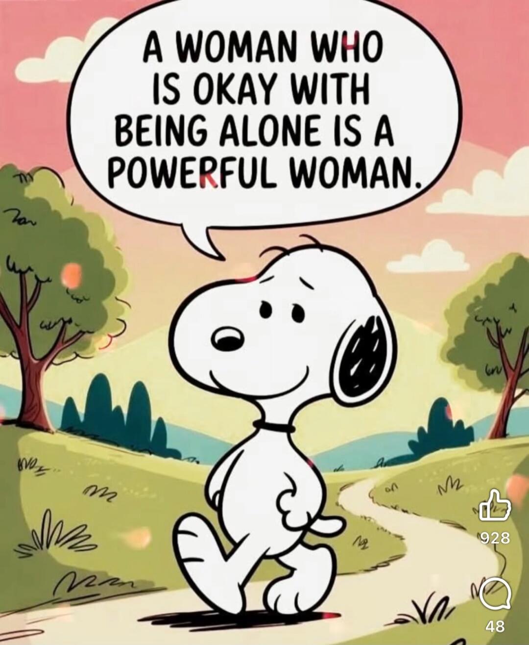 A WOMAN WHO IS OKAY WITH BEING ALONE IS A POWERFUL WOMAN.