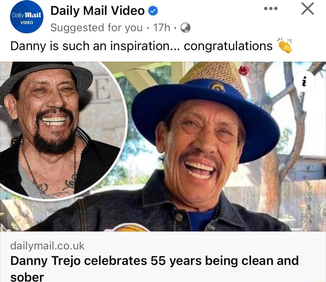 QDailyMaiIVideo e X Suggested for you 17h Danny is such an inspiration congratulations dailymailcouk Danny Trejo celebrates 55 years being clean and sober