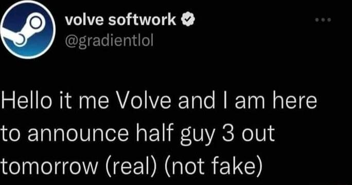 volve softwork FET IR Hello it me Volve and am here to announce half guy 3 out N AEE NGO SELG