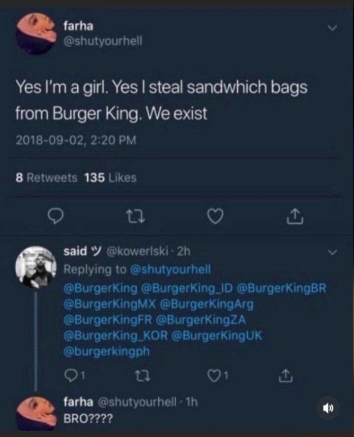 farha v shutyourhell Yes Im a girl Yes steal sandwhich bags from Burger King We exist 2018 09 02 220 PM 8 Retweets 138 Likes 9 et Q sald kowerlski 2h Replying to shutyourhell farha shutyourhell 1h P BRO7