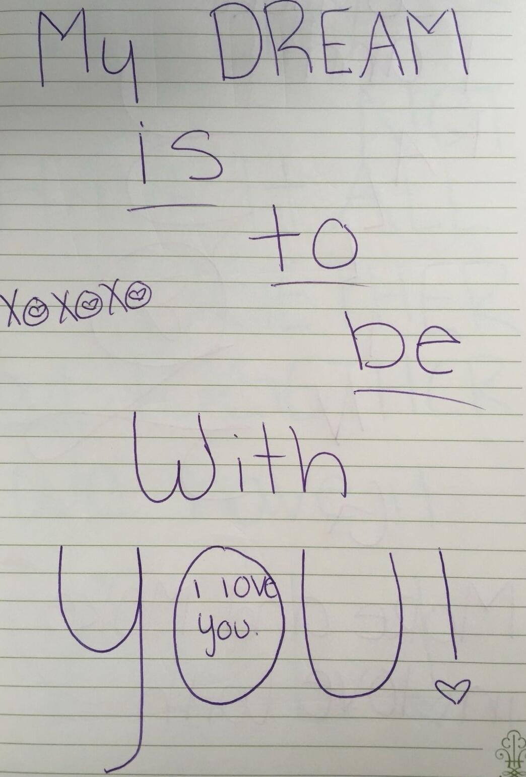 My dream is to be with you!! I love you.