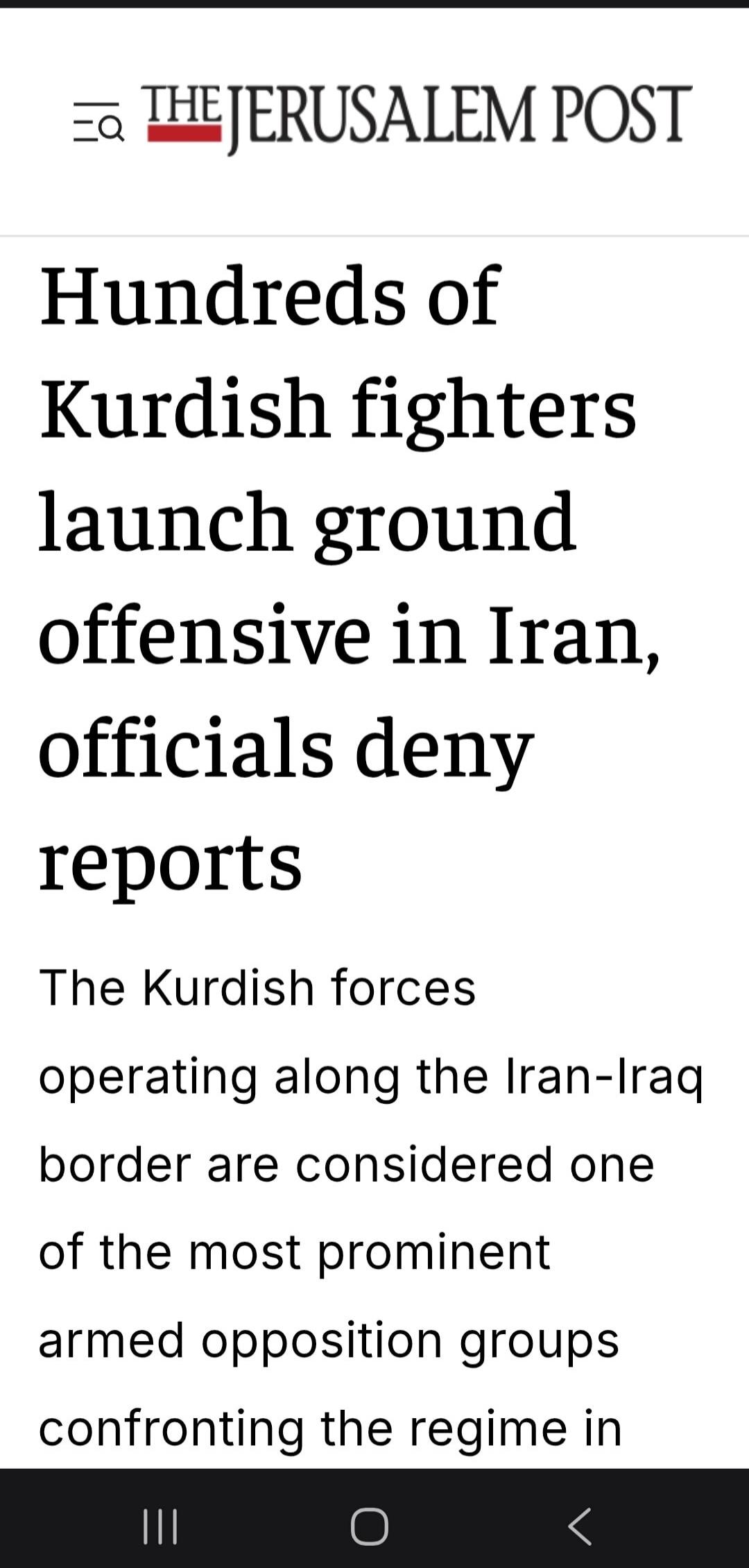THE JERUSALEM POST
Hundreds of Kurdish fighters launch ground offensive in Iran, officials deny reports
The Kurdish forces operating along the Iran-Iraq border are considered one of the most prominent armed opposition groups confronting the regime in