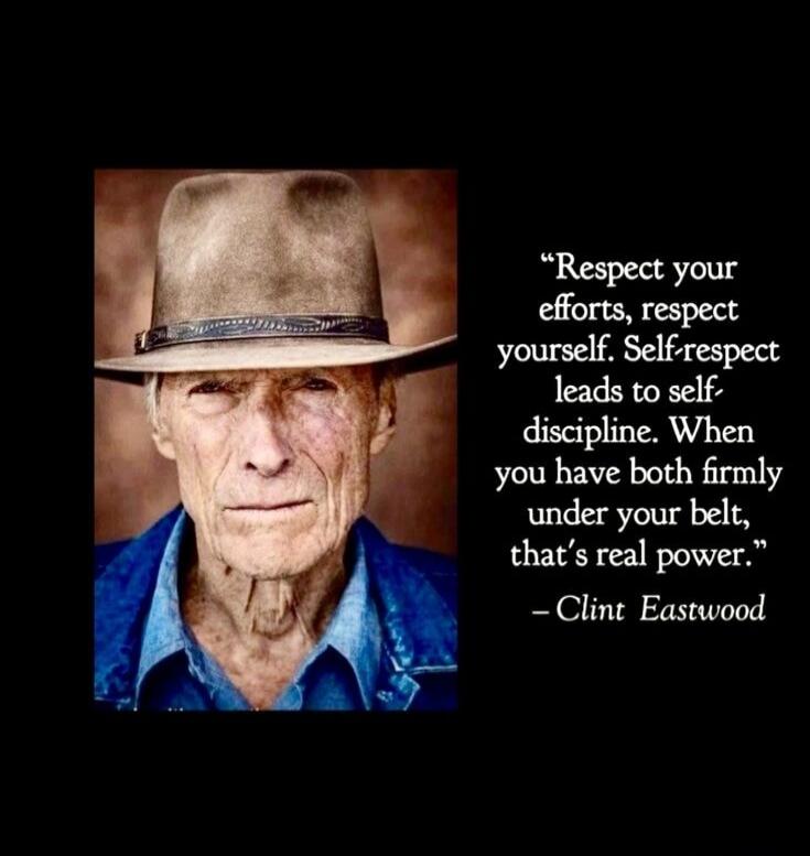 Respect your efforts, respect yourself. Self-respect leads to self-discipline. When you have both firmly under your belt, that's real power. - Clint Eastwood
