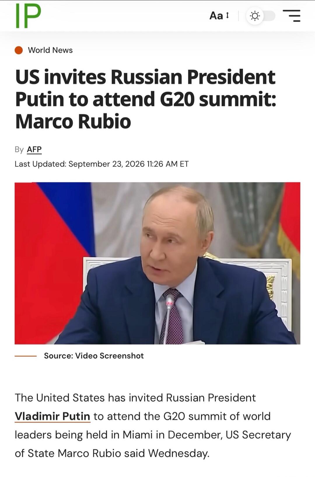 World News. US invites Russian President Putin to attend G20 summit: Marco Rubio. By AFP. Last Updated: September 23, 2026 11:26 AM ET. Source: Video Screenshot. The United States has invited Russian President Vladimir Putin to attend the G20 summit of world leaders being held in Miami in December, US Secretary of State Marco Rubio said Wednesday.
