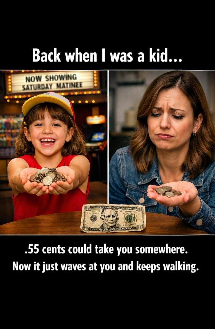 Back when I was a kid... NOW SHOWING SATURDAY MATINEE .55 cents could take you somewhere. Now it just waves at you and keeps walking.