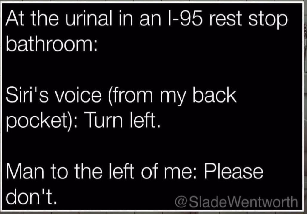 IR GERVEIN G RETaN BN S iole bathroom Siris voice from my back pocket Turn left Man to the left of me Please dont A