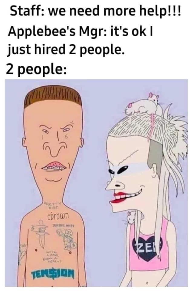 Staff we need more help Applebees Mgr its ok just hired 2 people 2 people