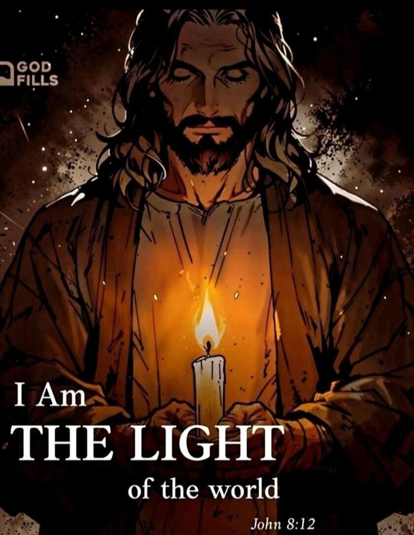 GOD FILLS I Am THE LIGHT of the world John 8:12