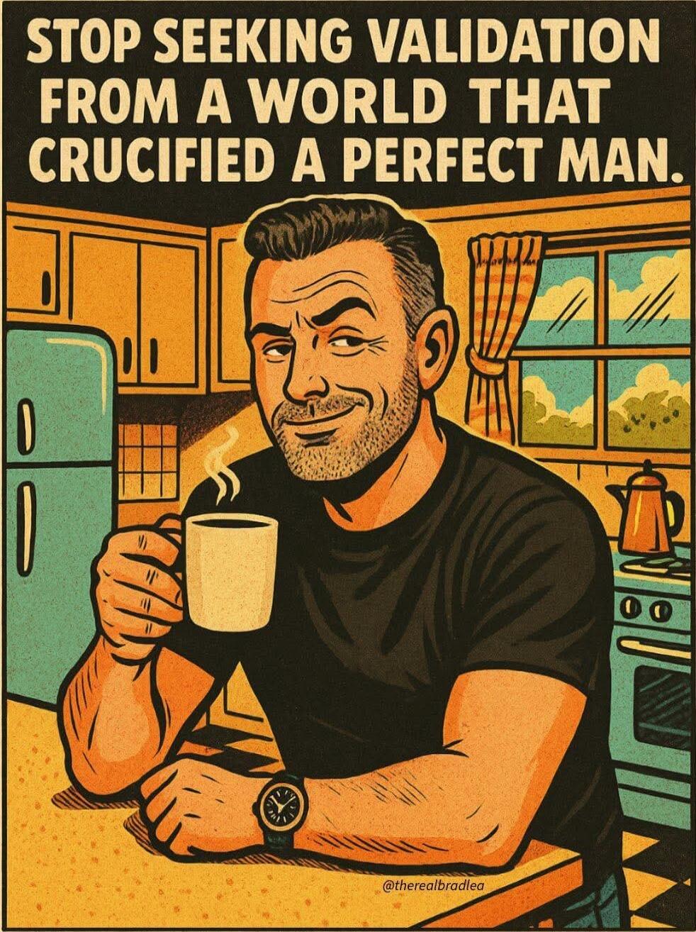 STOP SEEKING VALIDATION FROM A WORLD THAT CRUCIFIED A PERFECT MAN.