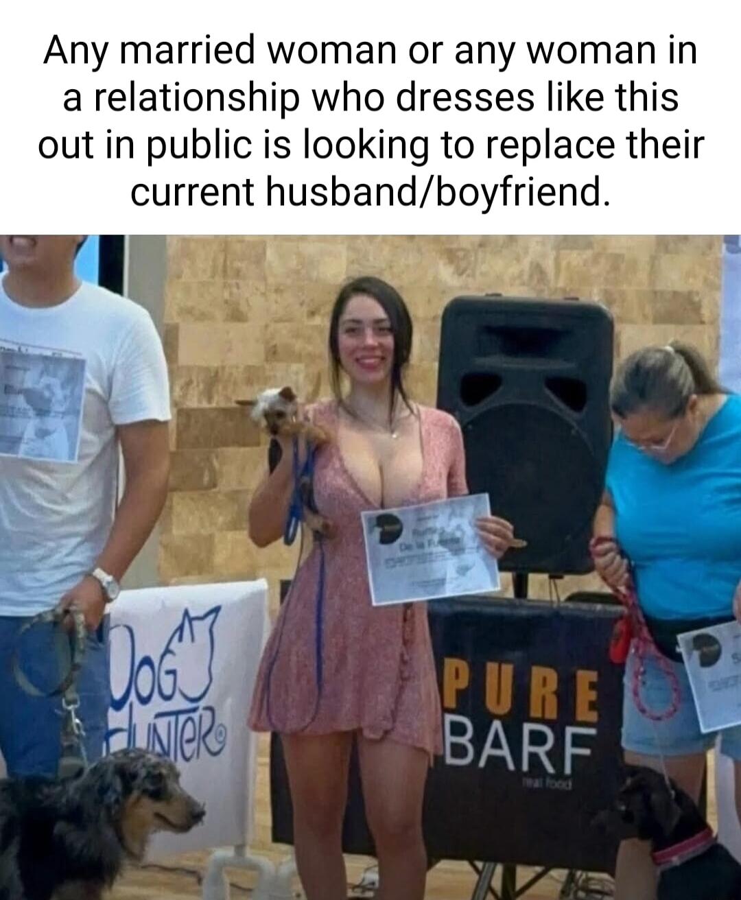 Any married woman or any woman in a relationship who dresses like this out in public is looking to replace their current husbandboyfriend