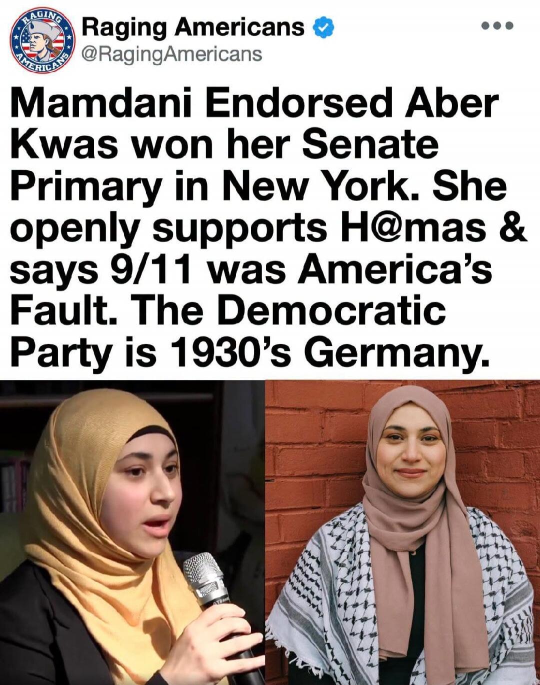 Raging Americans @RagingAmericans Mamdani Endorsed Aber Kwas won her Senate Primary in New York. She openly supports H@mas & says 9/11 was America's Fault. The Democratic Party is 1930's Germany.