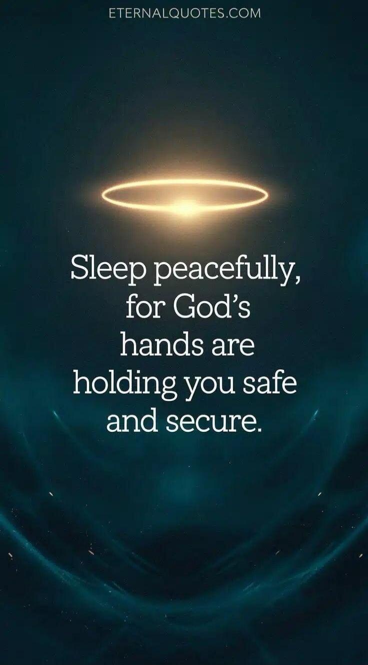 ETERNALQUOTES.COM Sleep peacefully, for God's hands are holding you safe and secure.