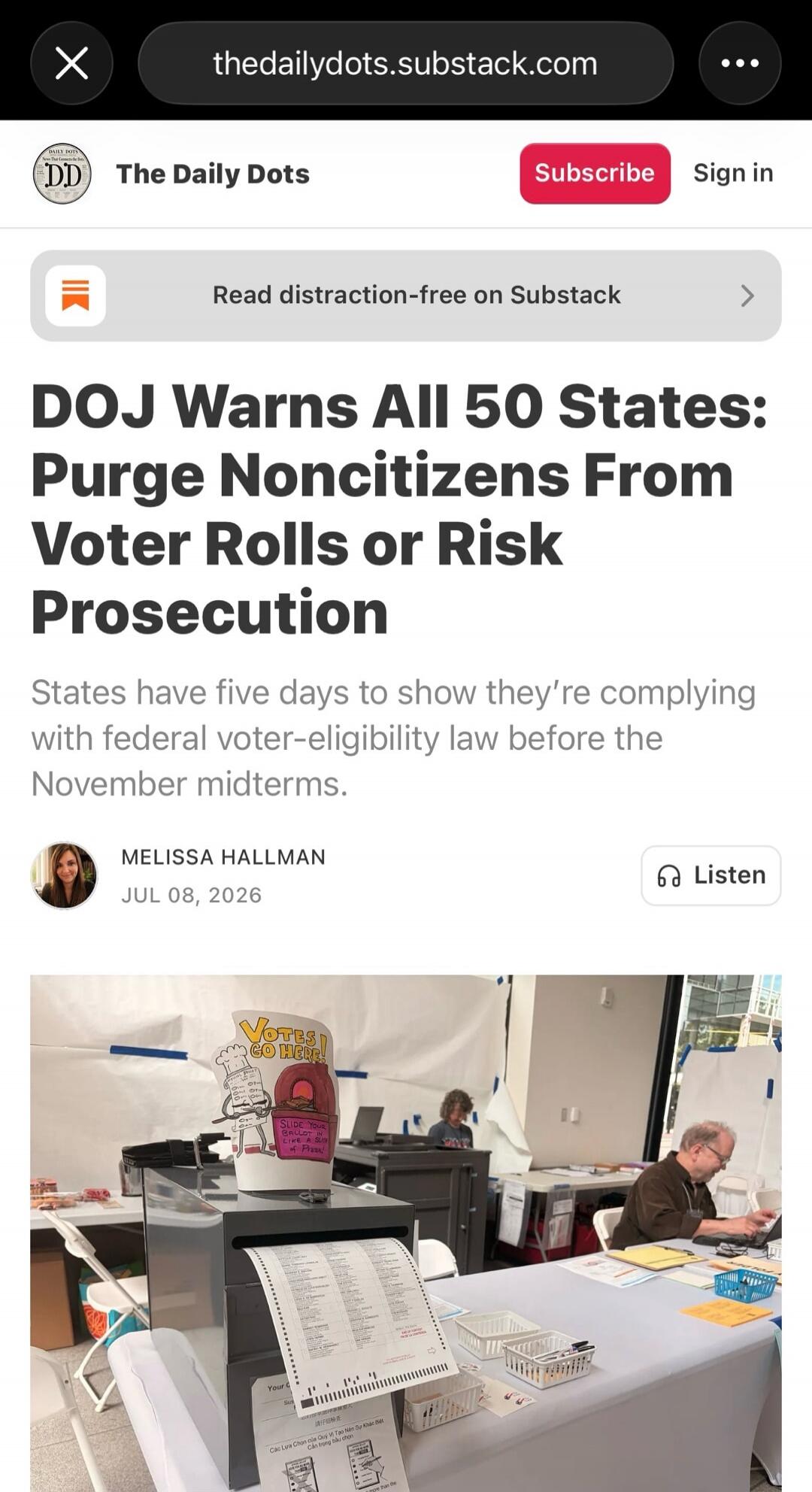 The Daily Dots. DOJ Warns All 50 States: Purge Noncitizens From Voter Rolls or Risk Prosecution. States have five days to show they're complying with federal voter-eligibility law before the November midterms. Melissa Hallman. Jul 08, 2026. Votes Go Here! Slide your ballot in like a pizza in a pizza oven!