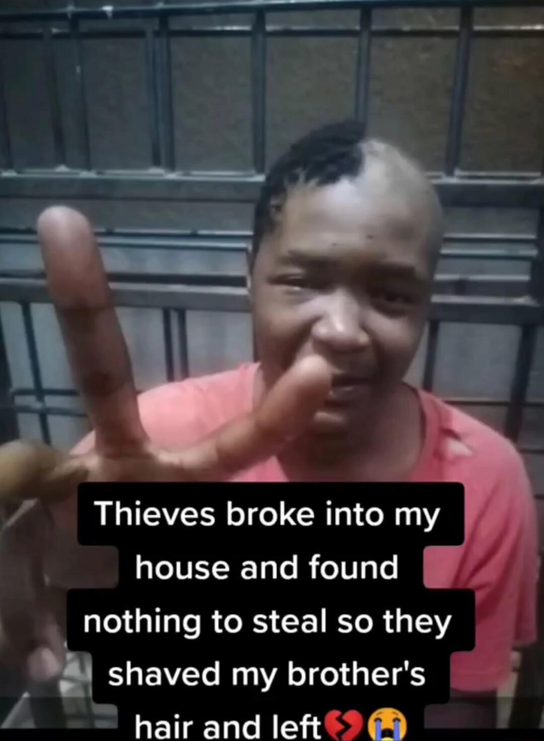 4 Thieves broke intomy house and found nothing to steal so they 4 shaved my brothers A Do 16D