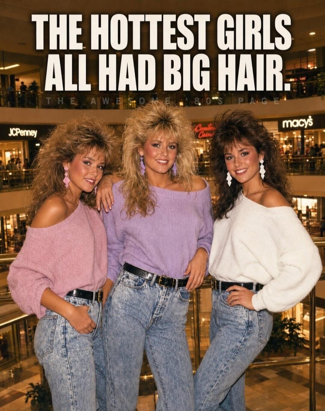 THE HOTTEST GIRLS ALL HAD BIG HAIR. THE AWESOME 80'S PAGE JCPenney macy's