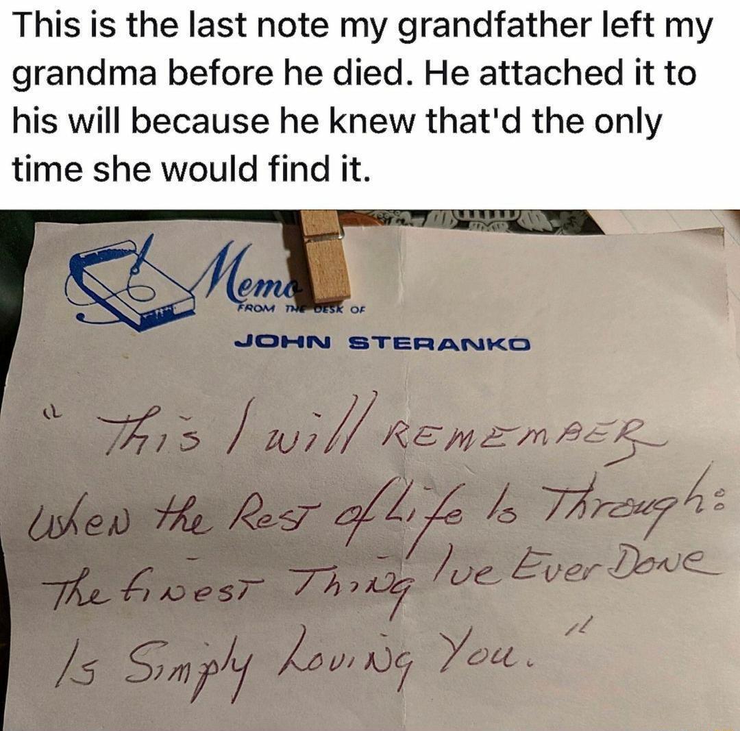 This is the last note my grandfather left my grandma before he died He attached it to his will because he knew thatd the only time she would find it