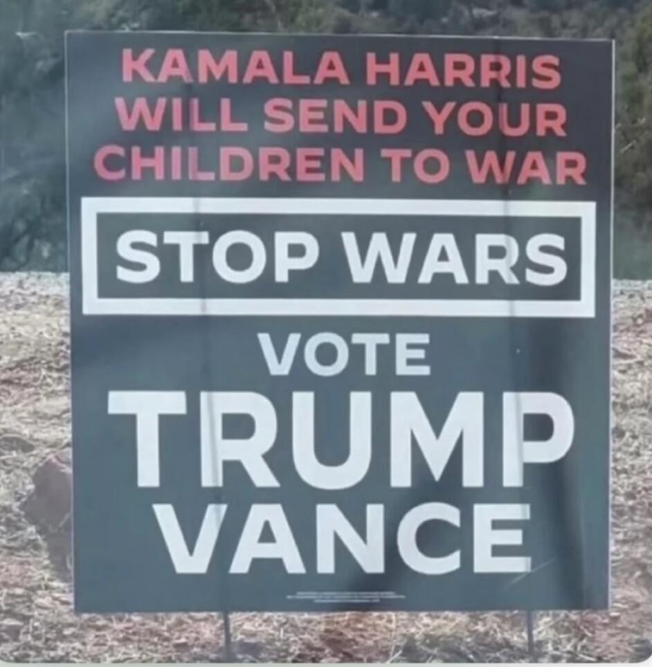 KAMALA HARRIS WILL SEND YOUR CHILDREN TO WAR
STOP WARS
VOTE
TRUMP
VANCE